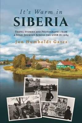 Meleg van Szibériában - Utazási történetek és fényképek egy 1984-es, a Szovjetuniót átszelő egyéni utazásról - It's Warm in Siberia - Travel Stories and Photographs from a Solo Journey Across the USSR in 1984