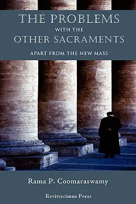 A többi szentség problémái: Az új misén kívül - The Problems with the Other Sacraments: Apart from the New Mass