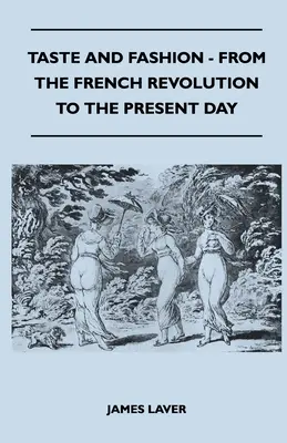 Ízlés és divat - A francia forradalomtól napjainkig - Taste and Fashion - From the French Revolution to the Present Day