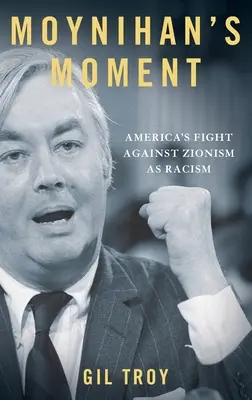 Moynihan pillanata: Amerika harca a cionizmus mint rasszizmus ellen - Moynihan's Moment: America's Fight Against Zionism as Racism