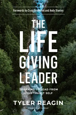 Az életadó vezető: Megtanulni, hogyan vezess a legigazibb énedből - The Life-Giving Leader: Learning to Lead from Your Truest Self