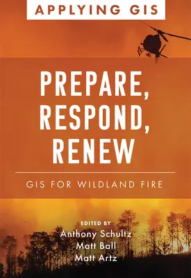 Készülj, reagálj, újulj meg: GIS for Wildland Fire (GIS az erdőtüzekhez) - Prepare, Respond, Renew: GIS for Wildland Fire