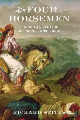 A négy lovas: Lovaglás a szabadság felé a napóleon utáni Európában - The Four Horsemen: Riding to Liberty in Post-Napoleonic Europe