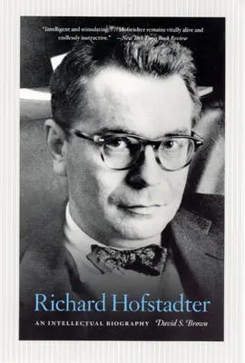 Richard Hofstadter: Richard Hofstadter: Egy szellemi életrajz - Richard Hofstadter: An Intellectual Biography