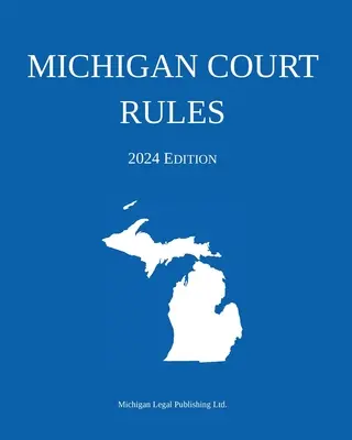 Michigani bírósági szabályok; 2024-es kiadás - Michigan Court Rules; 2024 Edition