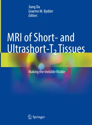 A rövid és ultrarövid T2 szövetek MRI-je: A láthatatlan láthatóvá tétele - MRI of Short and Ultrashort-T2 Tissues: Making the Invisible Visible