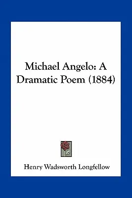 Michael Angelo: Angelo: Egy drámai költemény - Michael Angelo: A Dramatic Poem