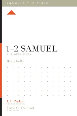 1-2 Samuel: Samuel: A 12-Week Study - 1-2 Samuel: A 12-Week Study