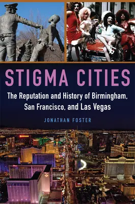 Stigma városok: Birmingham, San Francisco és Las Vegas hírneve és története - Stigma Cities: The Reputation and History of Birmingham, San Francisco, and Las Vegas