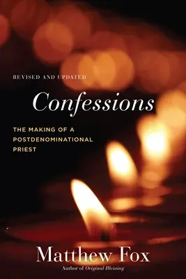 Vallomások, átdolgozva és frissítve: Egy posztkonfesszionális pap születése - Confessions, Revised and Updated: The Making of a Postdenominational Priest