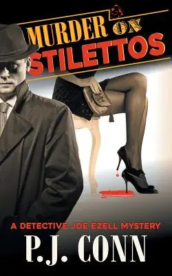 Gyilkosság tűsarkúban (A Detective Joe Ezell Mystery, 4. könyv): Magánnyomozói rejtélyek - Murder on Stilettos (A Detective Joe Ezell Mystery, Book 4): Private Investigator Cozy Mystery