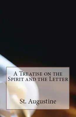 Értekezés a szellemről és a betűről - A Treatise on the Spirit and the Letter