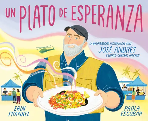 Un Plato de Esperanza (A remény tányérja spanyol kiadás): La Inspiradora Historia del Chef Jos Andrs Y World Central Kitchen (A séf Jos Andrs és a World Central Kitchen inspiráló története) - Un Plato de Esperanza (a Plate of Hope Spanish Edition): La Inspiradora Historia del Chef Jos Andrs Y World Central Kitchen