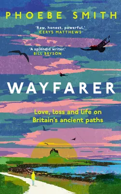 Wayfarer: Szerelem, veszteség és élet Nagy-Britannia ősi útjain - Wayfarer: Love, Loss and Life on Britain's Ancient Paths