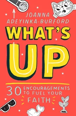 Mi újság: 30 bátorítás a hit táplálására - What's Up: 30 Encouragements to Fuel Your Faith