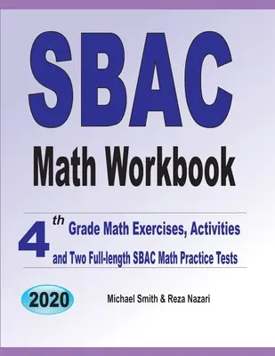 SBAC Math Workbook (Pracovní sešit k testu SBAC z matematiky): Cvičení, aktivity a dva cvičné testy SBAC z matematiky pro 4. ročník ZŠ. - SBAC Math Workbook: 4th Grade Math Exercises, Activities, and Two Full-Length SBAC Math Practice Tests