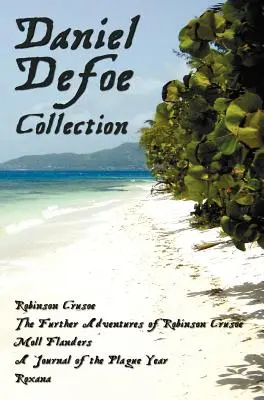 Daniel Defoe-gyűjtemény (rövidítés nélkül): Robinson Crusoe, Robinson Crusoe további kalandjai, Moll Flanders, Egy napló a pestisévről és Roxa - Daniel Defoe Collection (Unabridged): Robinson Crusoe, the Further Adventures of Robinson Crusoe, Moll Flanders, a Journal of the Plague Year and Roxa