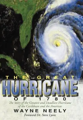 The Great Hurricane of 1780: A Karib-tenger és Amerika legnagyobb és leghalálosabb hurrikánjának története - The Great Hurricane of 1780: The Story of the Greatest and Deadliest Hurricane of the Caribbean and the Americas