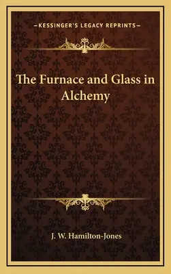 A kemence és az üveg az alkímiában - The Furnace and Glass in Alchemy