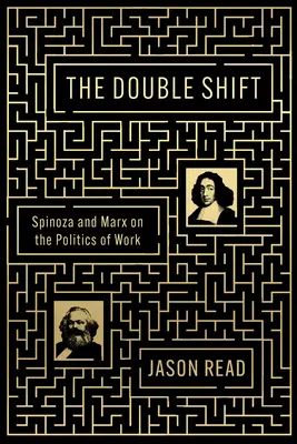 A kettős műszak: Spinoza és Marx a munka politikájáról - The Double Shift: Spinoza and Marx on the Politics of Work