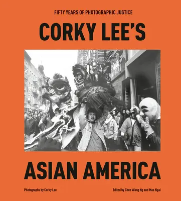 Corky Lee ázsiai Amerikája: A fotográfiai igazságosság ötven éve - Corky Lee's Asian America: Fifty Years of Photographic Justice