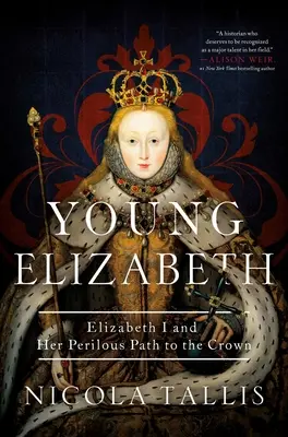 Az ifjú Elizabeth: Erzsébet és a koronához vezető veszélyes útja - Young Elizabeth: Elizabeth I and Her Perilous Path to the Crown