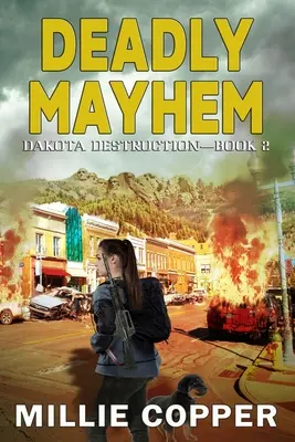 Deadly Mayhem: Dakota Destruction 2. könyv Amerika új apokalipszise - Deadly Mayhem: Dakota Destruction Book 2 America's New Apocalypse