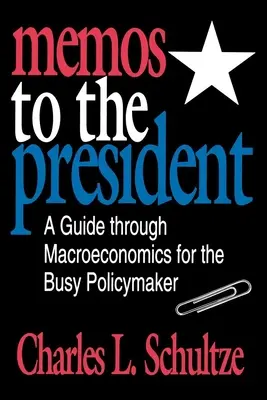 Memók az elnöknek: A Guide through Macroeconomics for the Busy Policymaker (Útmutató a makroökonómiához az elfoglalt döntéshozók számára) - Memos to the President: A Guide through Macroeconomics for the Busy Policymaker