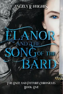 Elanor and the Song of the Bard: The Once and Future Chronicles, Book 1: The Once & Future Chronicles, Book 1