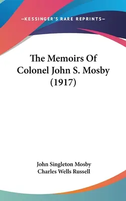 John S. Mosby ezredes emlékiratai - The Memoirs Of Colonel John S. Mosby