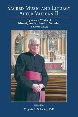 Egyházi zene és liturgia a II. vatikáni zsinat után: Monsignore Richard J. Schuler jelentős munkái az egyházi zenében - Sacred Music and Liturgy After Vatican II: Significant Works of Monsignor Richard J. Schuler in Sacred Music