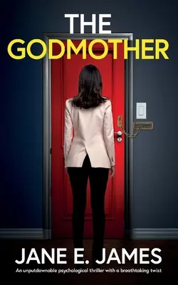 A keresztanya: Egy letehetetlen pszichológiai thriller lélegzetelállító fordulattal - The Godmother: An unputdownable psychological thriller with a breathtaking twist