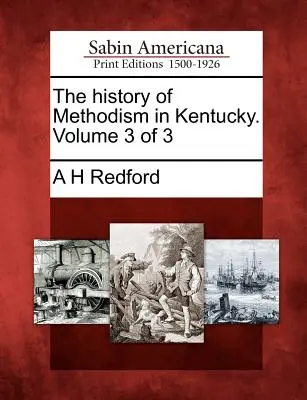 A metodizmus története Kentuckyban. 3. kötet a 3. kötetből - The history of Methodism in Kentucky. Volume 3 of 3