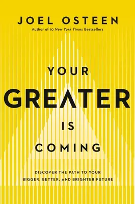 Jön a nagyobbik: Felfedezd az utat a nagyobb, jobb és fényesebb jövődhöz! - Your Greater Is Coming: Discover the Path to Your Bigger, Better, and Brighter Future