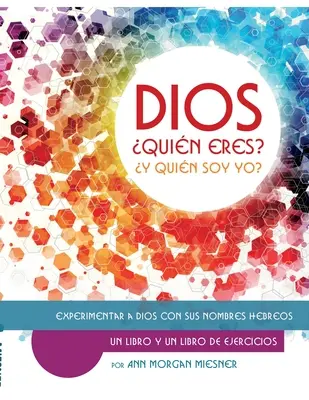 DIOS Quin Esres Quin Esres? Y Quin Soy Yo? Experimentar a Dios con sus Nombres Hebreos - DIOS Quin Esres? Y Quin Soy Yo?: Experimentar a Dios con sus Nombres Hebreos