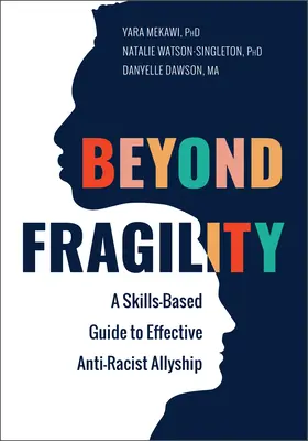 A törékenységen túl: A Skills-Based Guide to Effective Anti-Racist Allyship (Készségalapú útmutató a hatékony antirasszista szövetséghez) - Beyond Fragility: A Skills-Based Guide to Effective Anti-Racist Allyship