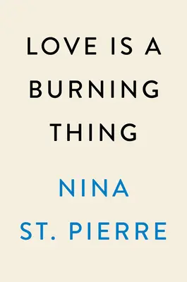 A szerelem égető dolog: Egy emlékirat - Love Is a Burning Thing: A Memoir