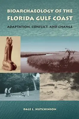 A floridai öböl partvidék bioarcheológiája: Adaptáció, konfliktus és változás - Bioarchaeology of the Florida Gulf Coast: Adaptation, Conflict, and Change