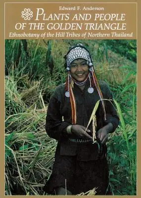 Az Aranyháromszög növényei és emberei: Észak-Thaiföld hegyi törzseinek etnobotanikája - Plants and People of the Golden Triangle: Ethnobotany of the Hill Tribes of Northern Thailand