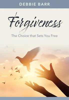 Megbocsátás: A választás, amely felszabadít - Forgiveness: The Choice That Sets You Free