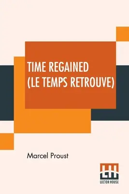 Čas navrácený (Le Temps Retrouve): Z francouzštiny přeložil Stephen Hudson - Time Regained (Le Temps Retrouve): Translated From The French By Stephen Hudson
