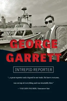 George Garrett: Rettenthetetlen riporter - George Garrett: Intrepid Reporter