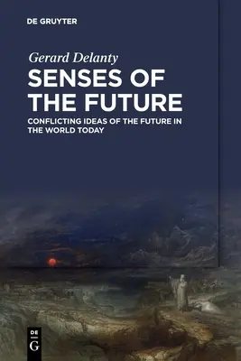 A jövő érzékei: A jövő ellentmondásos elképzelései a mai világban - Senses of the Future: Conflicting Ideas of the Future in the World Today