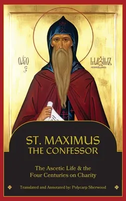 Szent Maximus az Inkvizítor: Maximus Maximus: Az aszketikus élet, a négy évszázad a jótékonyságról - St. Maximus the Confessor: The Ascetic Life, The Four Centuries on Charity