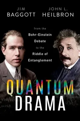 Kvantumdráma: A Bohr-Einstein-vitától az összefonódás rejtélyéig - Quantum Drama: From the Bohr-Einstein Debate to the Riddle of Entanglement