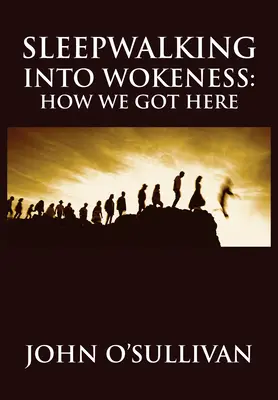 Alvajárás a wokiságba: Hogyan jutottunk idáig - Sleepwalking Into Wokeness: How We Got Here