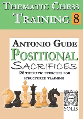 Tematikus sakktréning: A sakktanítás: 8. könyv - Pozíciós áldozatok - Thematic Chess Training: Book 8 - Positional Sacrifices