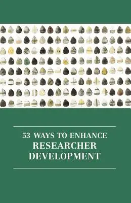 53 mód a kutatói fejlődés fokozására - 53 Ways to Enhance Researcher Development