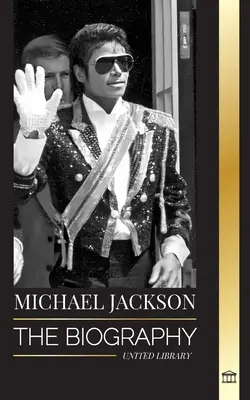 Michael Jackson: A pop legendás királyának életrajza; a varázslat, a holdjáró és az álarc - Michael Jackson: The Biography of the Legendary King of Pop; his Magic, Moonwalk and Mask