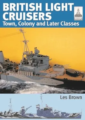 Brit könnyűcirkálók: 2. kötet - Városi, gyarmati és későbbi osztályok - British Light Cruisers: Volume 2 - Town, Colony and Later Classes